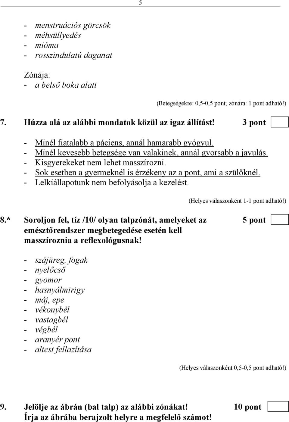 - Kisgyerekeket nem lehet masszírozni. - Sok esetben a gyermeknél is érzékeny az a pont, ami a szülőknél. - Lelkiállapotunk nem befolyásolja a kezelést. 8.