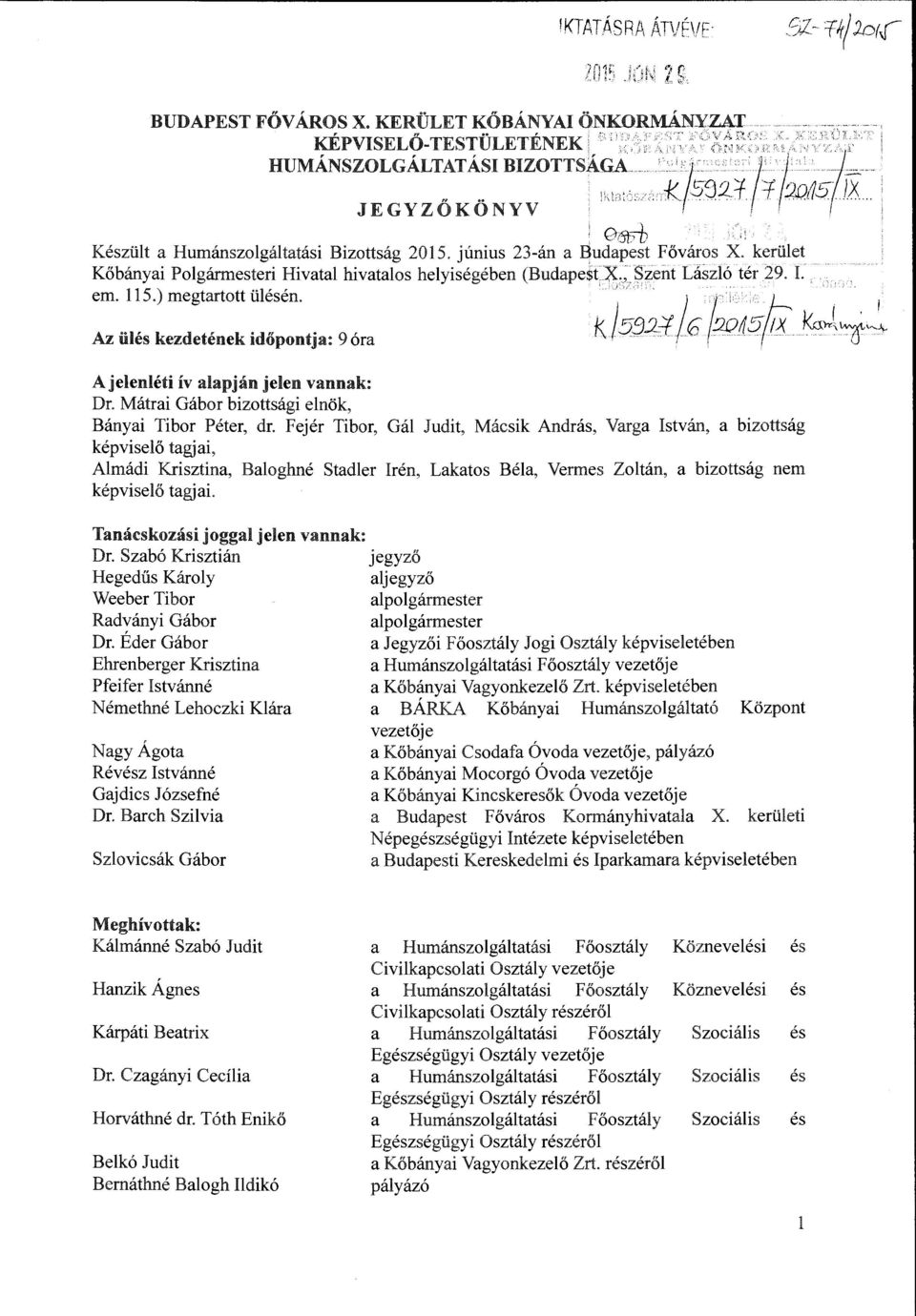 -~ Az ülés kezdeténekidőponlja: 9óra K/~';).2f, 6 ;;;/ 5 ( 1 X i<aj,'lf~' A jelenléti ív alapján jelen vannak: Dr. Mátrai Gábor bizottsági elnök, Bányai Tibor Péter, dr.