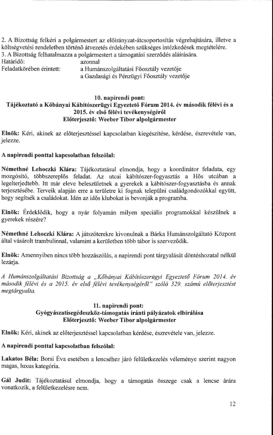 Határidő: azonnal Feladatkörében érintett: a Humánszolgáltatási Főosztály vezetője a Gazdasági és Pénzügyi Főosztály vezetője 10.