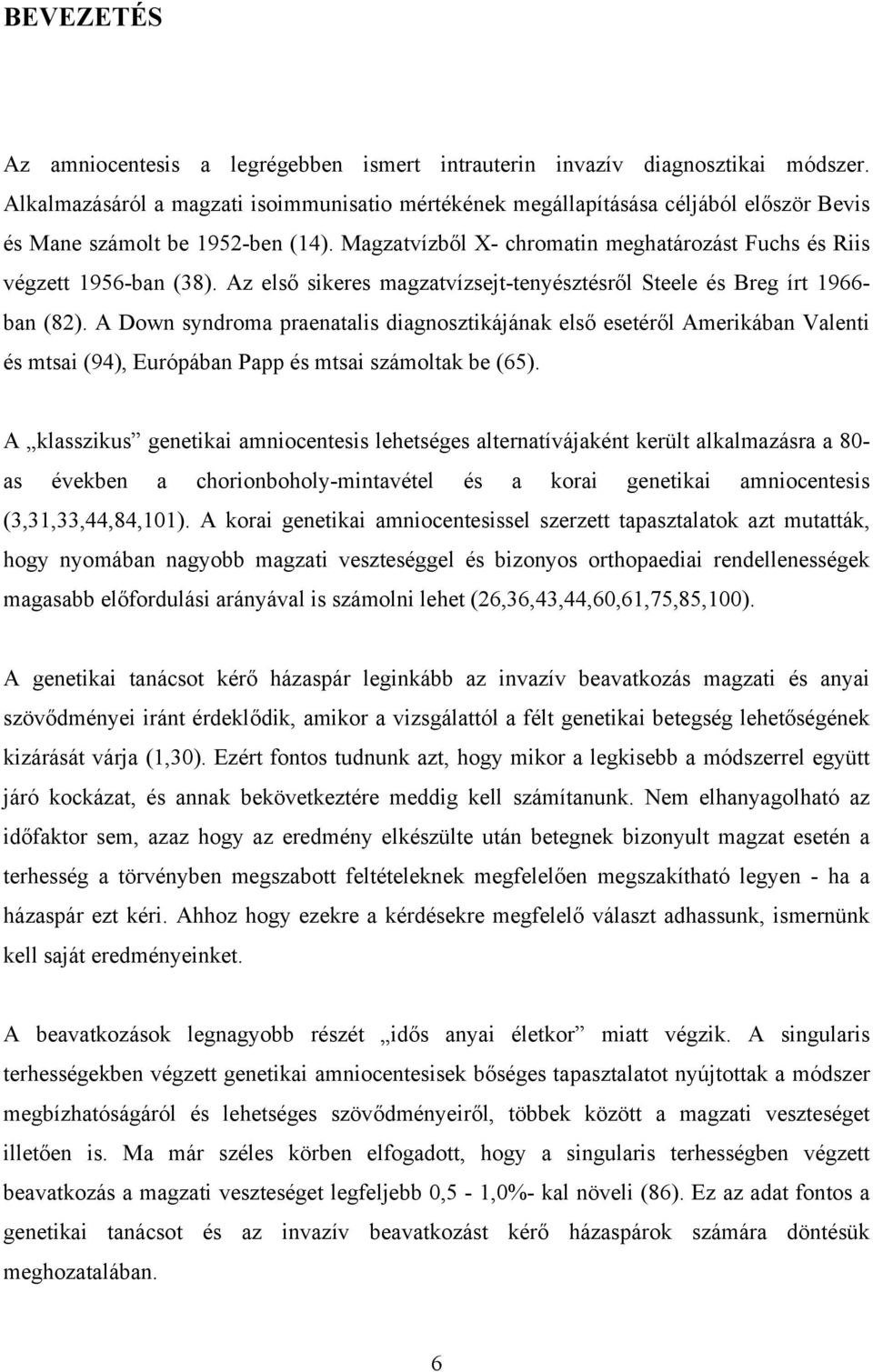 Az első sikeres magzatvízsejt-tenyésztésről Steele és Breg írt 1966- ban (82).