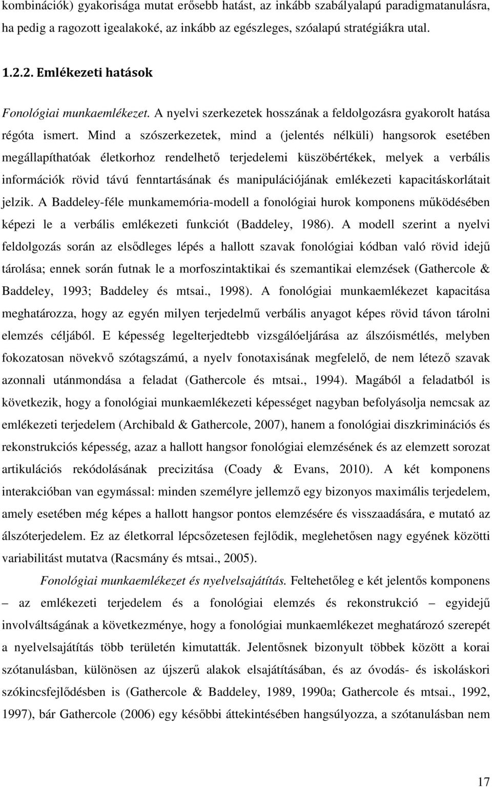 Mind a szószerkezetek, mind a (jelentés nélküli) hangsorok esetében megállapíthatóak életkorhoz rendelhető terjedelemi küszöbértékek, melyek a verbális információk rövid távú fenntartásának és