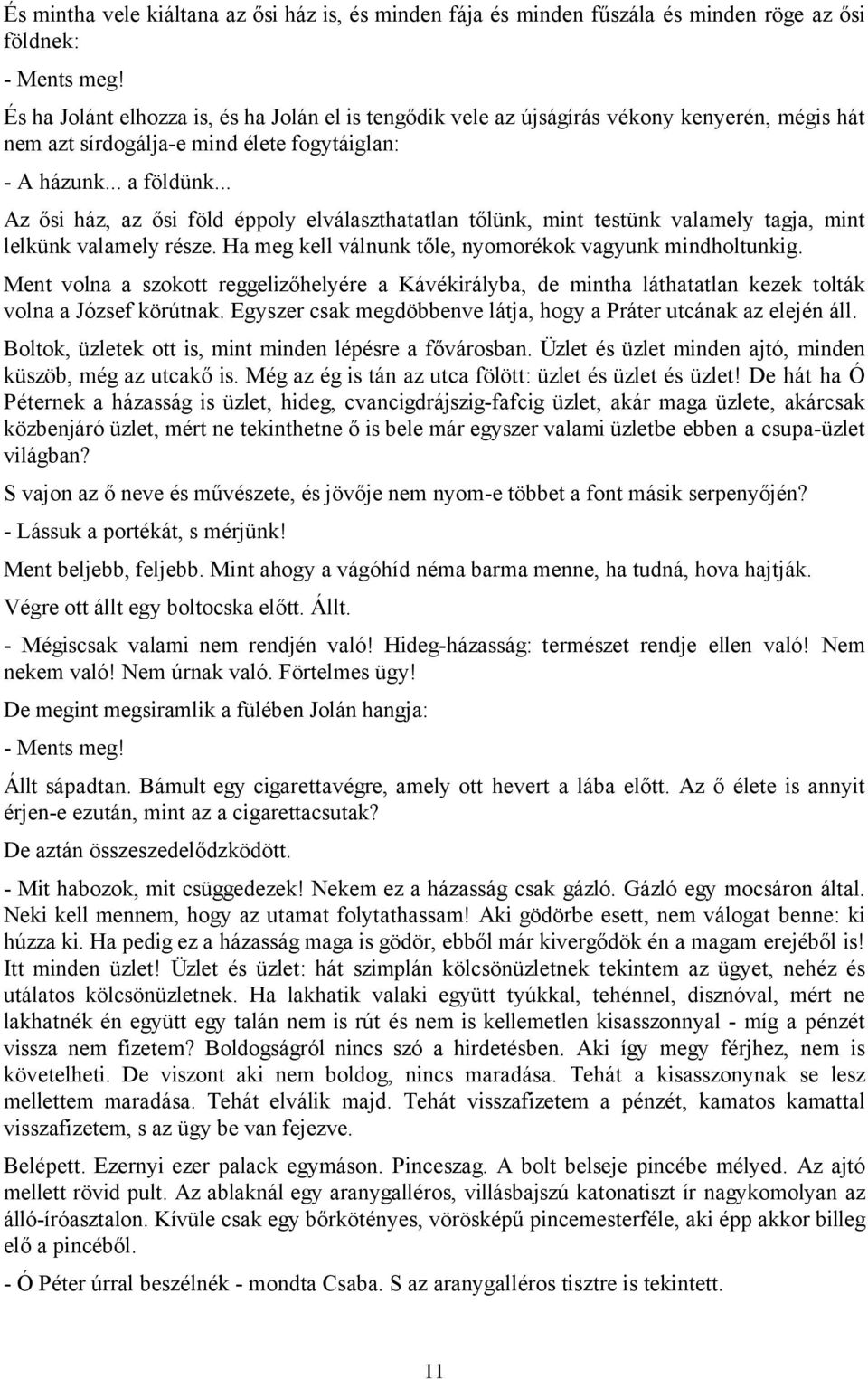 .. Az ősi ház, az ősi föld éppoly elválaszthatatlan tőlünk, mint testünk valamely tagja, mint lelkünk valamely része. Ha meg kell válnunk tőle, nyomorékok vagyunk mindholtunkig.