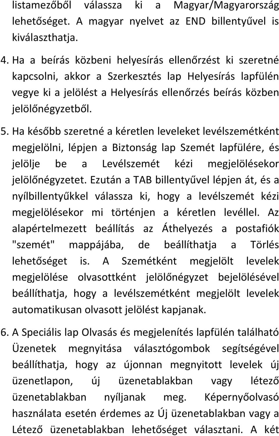 Ha később szeretné a kéretlen leveleket levélszemétként megjelölni, lépjen a Biztonság lap Szemét lapfülére, és jelölje be a Levélszemét kézi megjelölésekor jelölőnégyzetet.