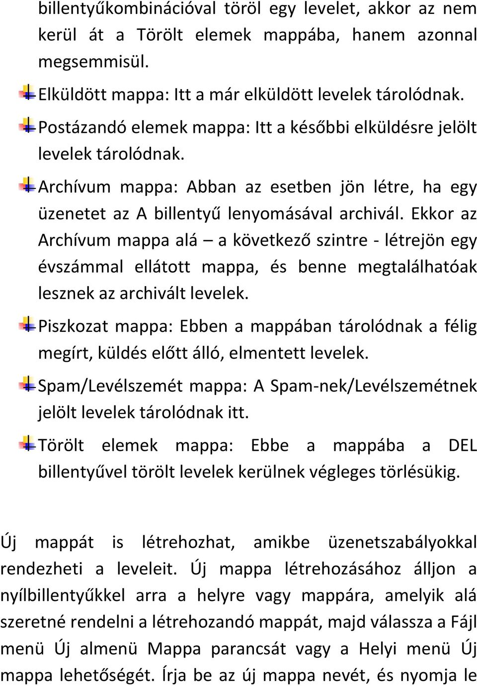 Ekkor az Archívum mappa alá a következő szintre - létrejön egy évszámmal ellátott mappa, és benne megtalálhatóak lesznek az archivált levelek.