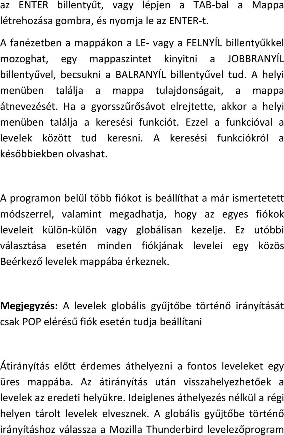 A helyi menüben találja a mappa tulajdonságait, a mappa átnevezését. Ha a gyorsszűrősávot elrejtette, akkor a helyi menüben találja a keresési funkciót.