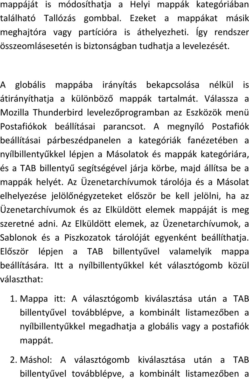 Válassza a Mozilla Thunderbird levelezőprogramban az Eszközök menü Postafiókok beállításai parancsot.