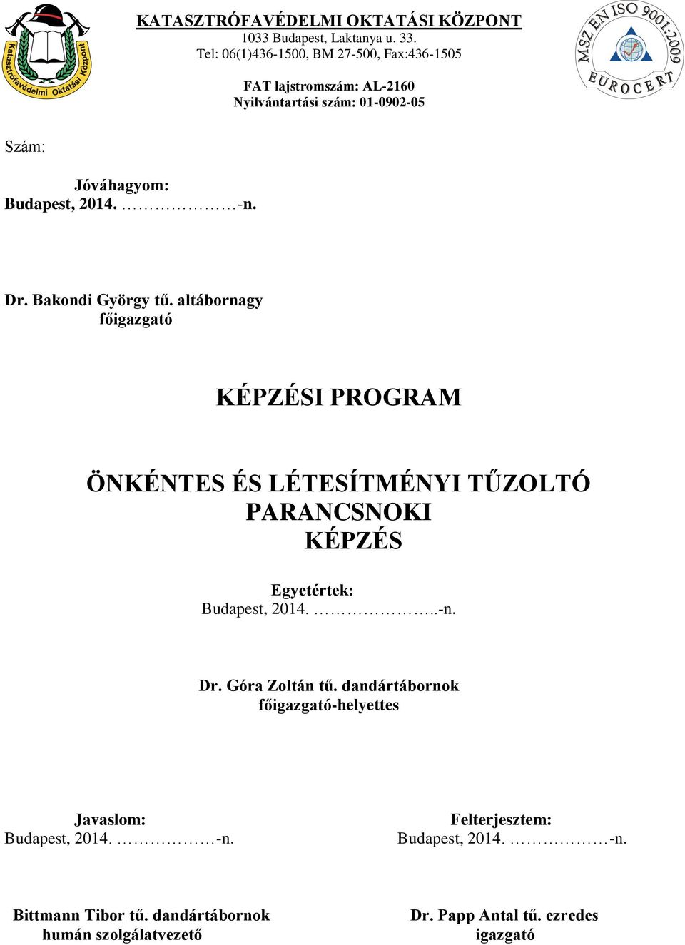 Dr. Bakondi György tű. altábornagy főigazgató KÉPZÉSI PROGRAM ÖNKÉNTES ÉS LÉTESÍTMÉNYI TŰZOLTÓ PARANCSNOKI KÉPZÉS Egyetértek: Budapest, 2014.