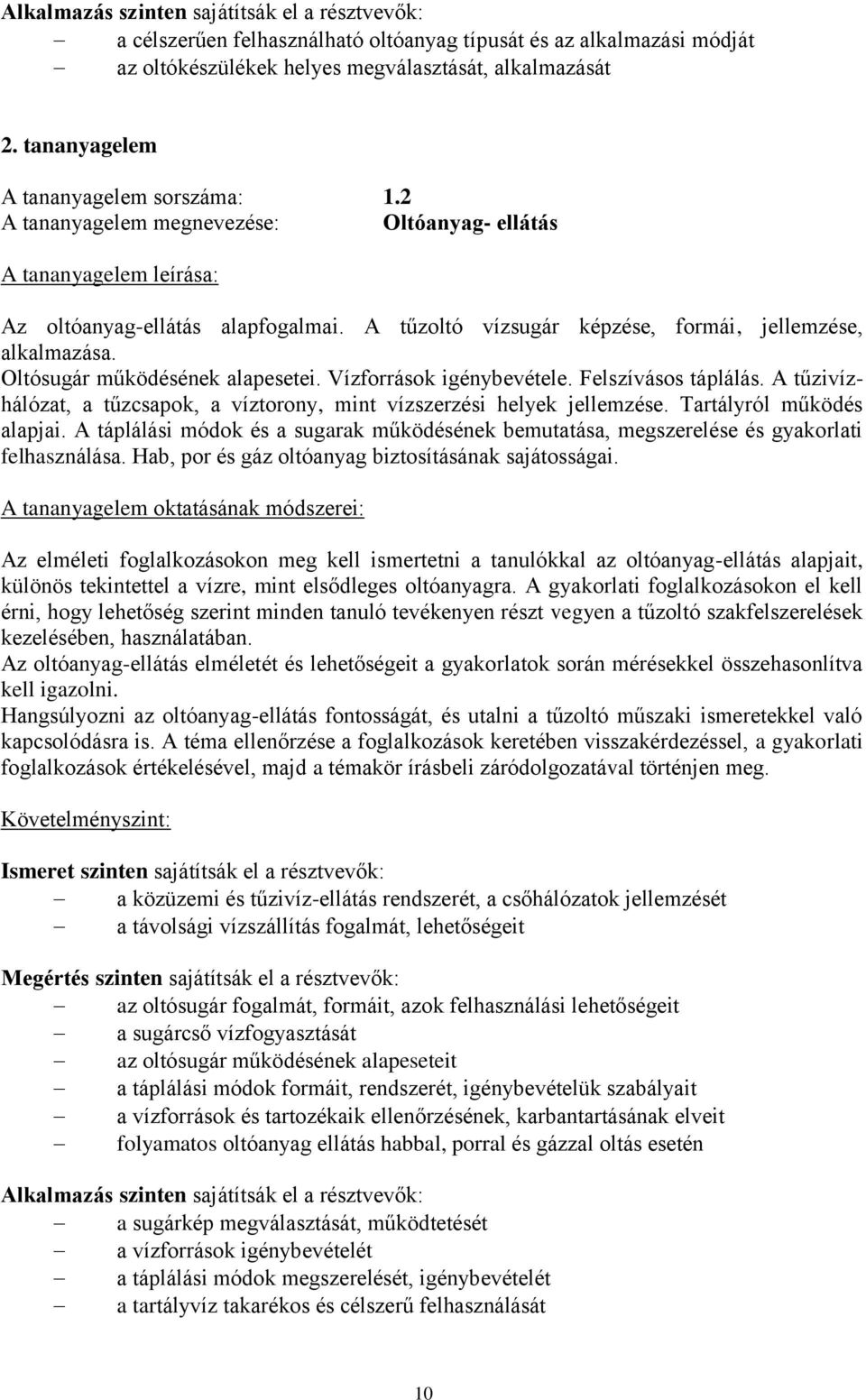 Oltósugár működésének alapesetei. Vízforrások igénybevétele. Felszívásos táplálás. A tűzivízhálózat, a tűzcsapok, a víztorony, mint vízszerzési helyek jellemzése. Tartályról működés alapjai.