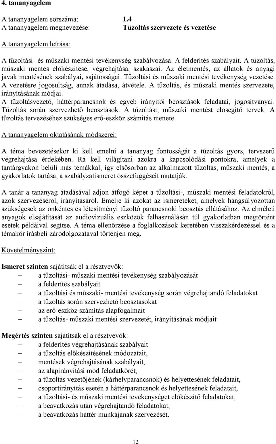 A vezetésre jogosultság, annak átadása, átvétele. A tűzoltás, és műszaki mentés szervezete, irányításának módjai.