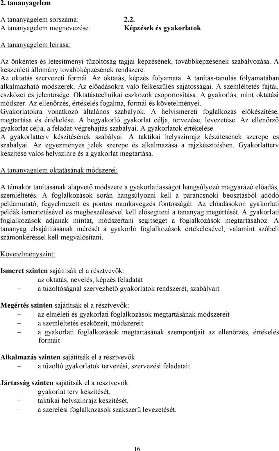 Az előadásokra való felkészülés sajátosságai. A szemléltetés fajtái, eszközei és jelentősége. Oktatástechnikai eszközök csoportosítása. A gyakorlás, mint oktatási módszer.