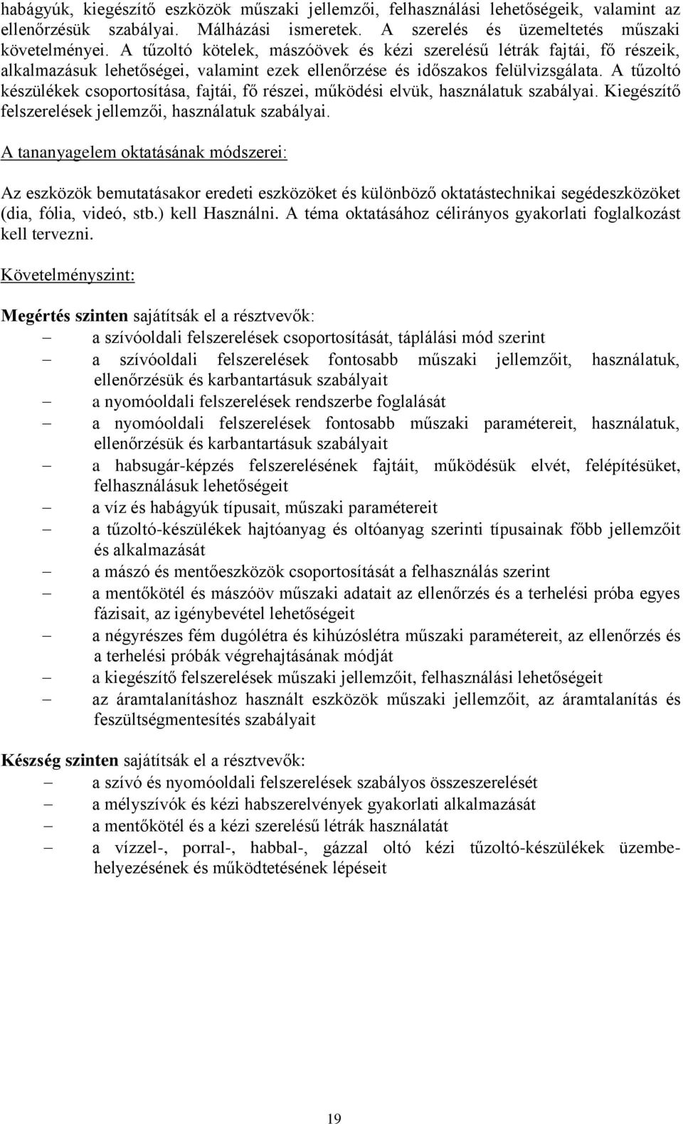 A tűzoltó készülékek csoportosítása, fajtái, fő részei, működési elvük, használatuk szabályai. Kiegészítő felszerelések jellemzői, használatuk szabályai.