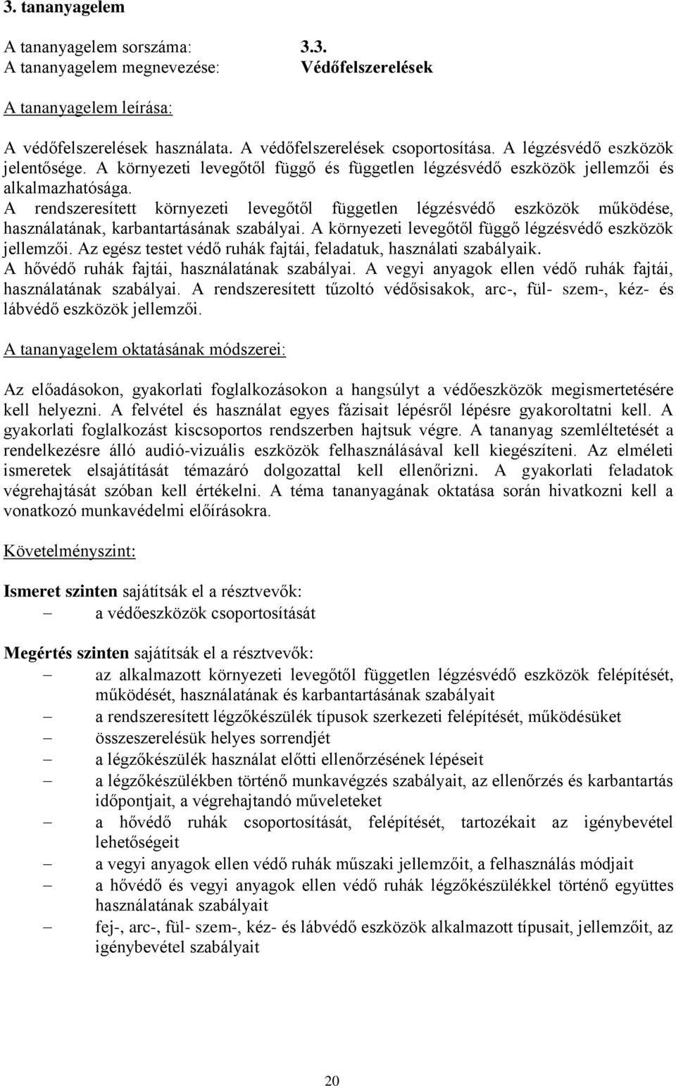 A rendszeresített környezeti levegőtől független légzésvédő eszközök működése, használatának, karbantartásának szabályai. A környezeti levegőtől függő légzésvédő eszközök jellemzői.