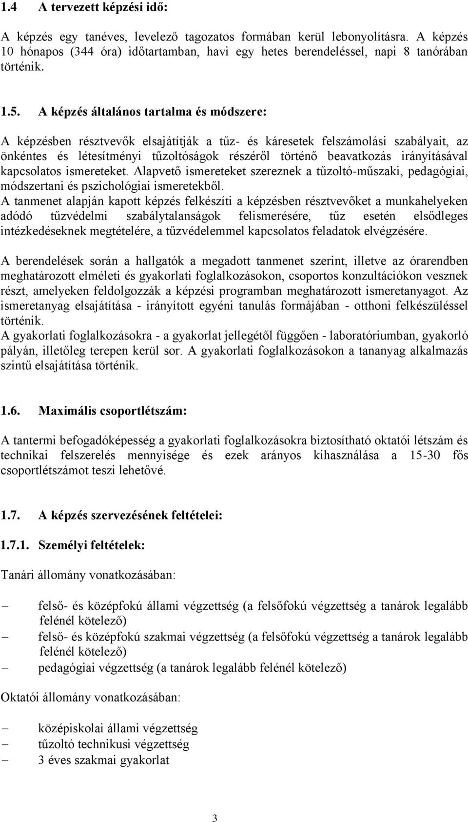 A képzés általános tartalma és módszere: A képzésben résztvevők elsajátítják a tűz- és káresetek felszámolási szabályait, az önkéntes és létesítményi tűzoltóságok részéről történő beavatkozás