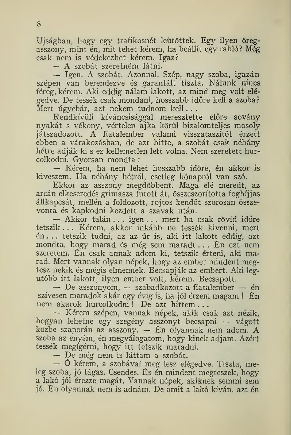 Mert ugyebár, azt nekem tudnom kell... Rendkívüli kíváncsisággal meresztette elre sovány nyakát s vékony, vértelen ajka körül bizalomteljes mosoly játszadozott.