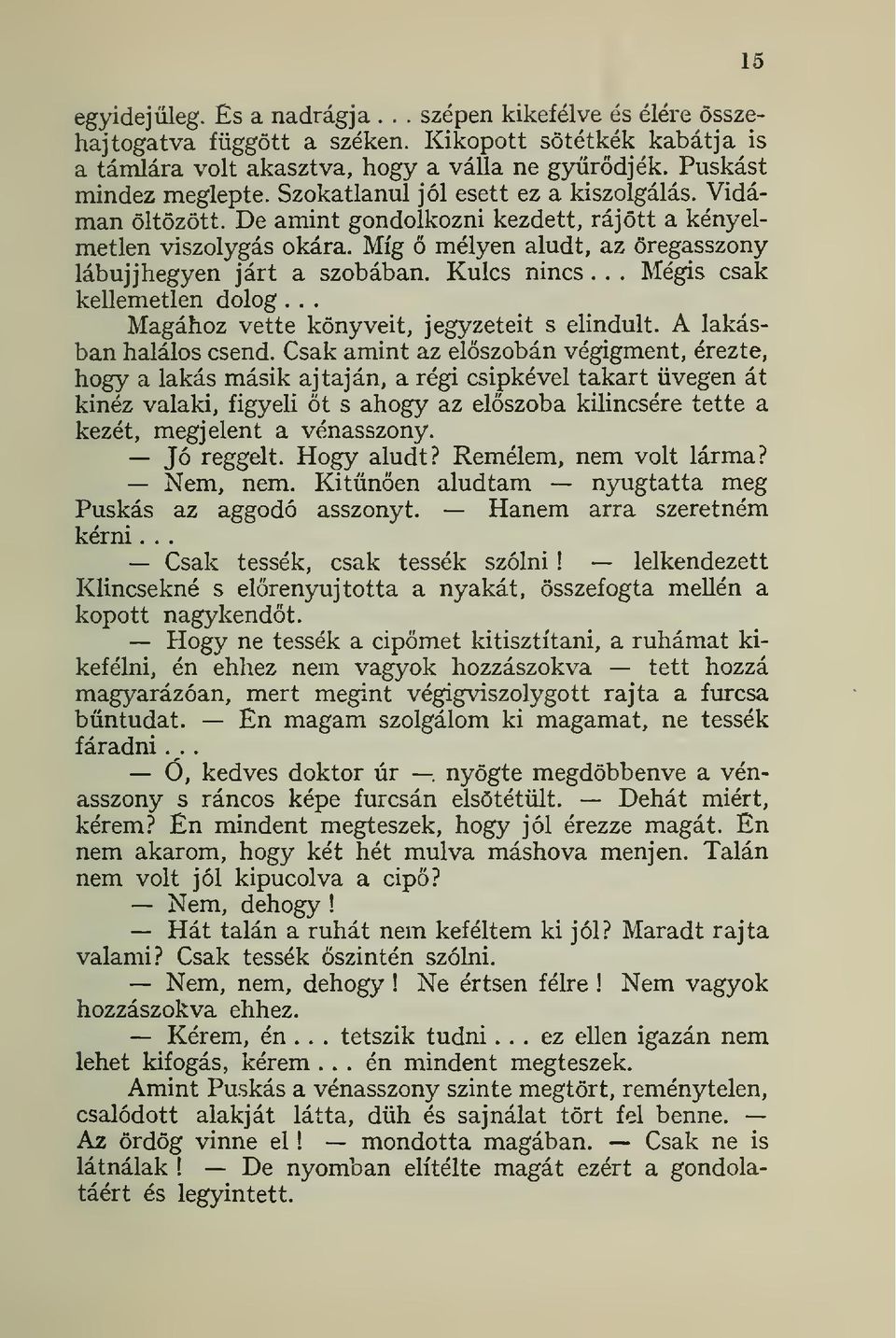 Kulcs nincs.,. Mégis csak kellemetlen dolog... Magához vette könyveit, jegyzeteit s eundult. A lakásban halálos csend.