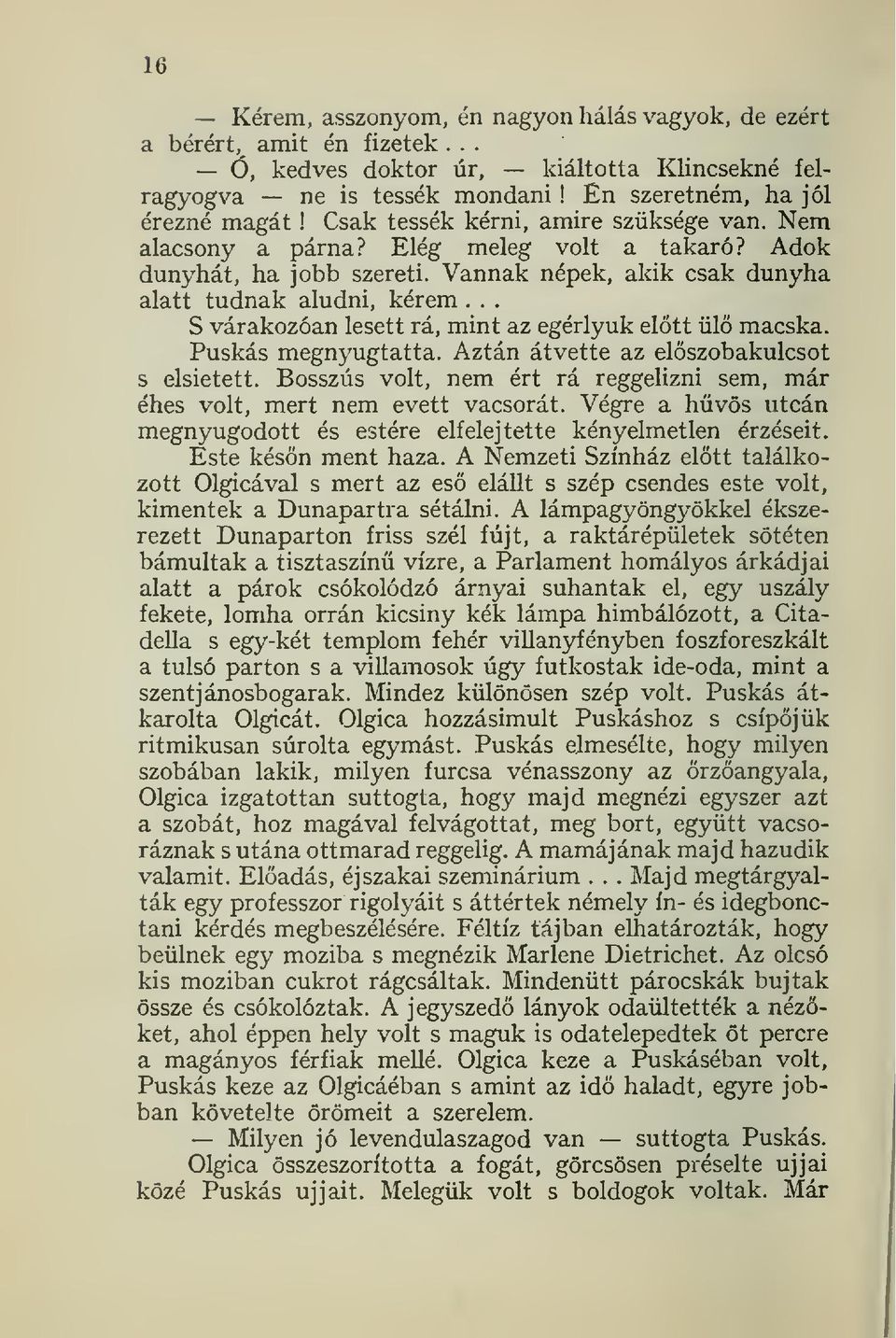 .. S várakozóan lesett rá, mint az egérlyuk eltt ül macska. Puskás megnyugtatta. Aztán átvette az elöszobakulcsot s elsietett.