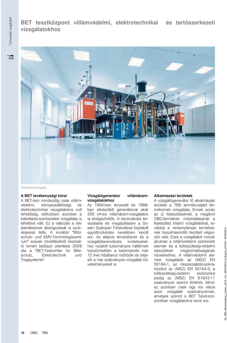 A korábbi "litzschutz- und MV-Technologiezentrum" szavak rövidítéséből összeálló ismert betűszó jelentése 2009 óta a "T-Testcenter für litzschutz, lektrotechnik und Tragsysteme".