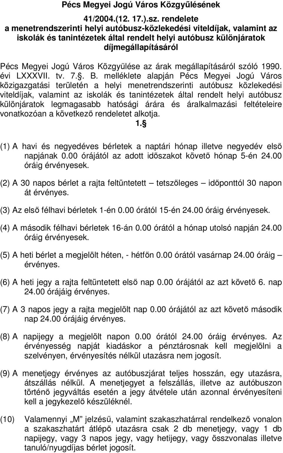 Közgyűlése az árak megállapításáról szóló 1990. évi LXXXVII. tv. 7.. B.