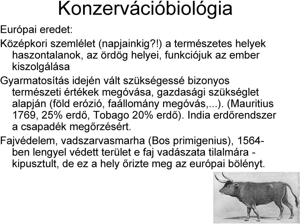 természeti értékek megóvása, gazdasági szükséglet alapján (föld erózió, faállomány megóvás,...).