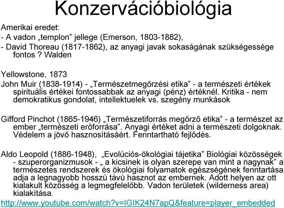 Kritika - nem demokratikus gondolat, intellektuelek vs. szegény munkások Gifford Pinchot (1865-1946) Természetiforrás megőrző etika - a természet az ember természeti erőforrása.