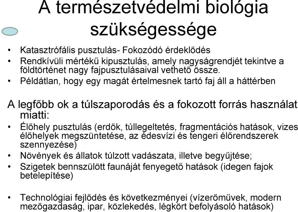 Példátlan, hogy egy magát értelmesnek tartó faj áll a háttérben A legfőbb ok a túlszaporodás és a fokozott forrás használat miatti: Élőhely pusztulás (erdők, túllegeltetés,