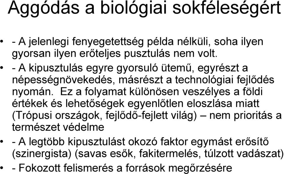 Ez a folyamat különösen veszélyes a földi értékek és lehetőségek egyenlőtlen eloszlása miatt (Trópusi országok, fejlődő-fejlett világ) nem