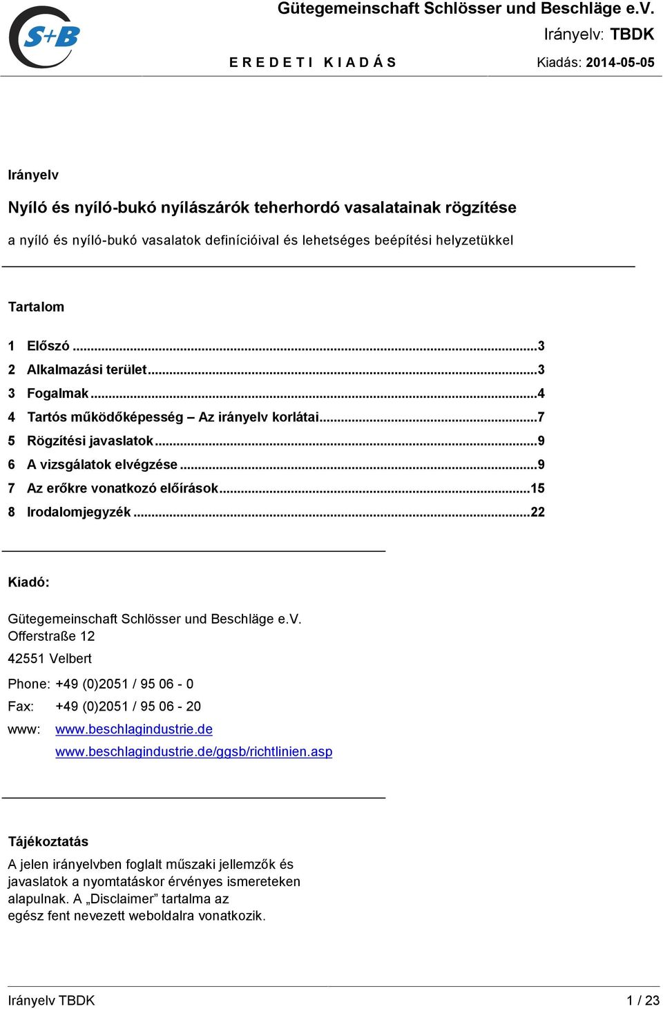 helyzetükkel Tartalom 1 Előszó...3 2 Alkalmazási terület...3 3 Fogalmak...4 4 Tartós működőképesség Az irányelv korlátai...7 5 Rögzítési javaslatok...9 6 A vizsgálatok elvégzése.