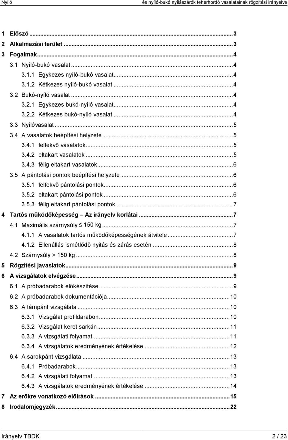 5 A pántolási pontok beépítési helyzete...6 3.5.1 felfekvő pántolási pontok...6 3.5.2 eltakart pántolási pontok...6 3.5.3 félig eltakart pántolási pontok.