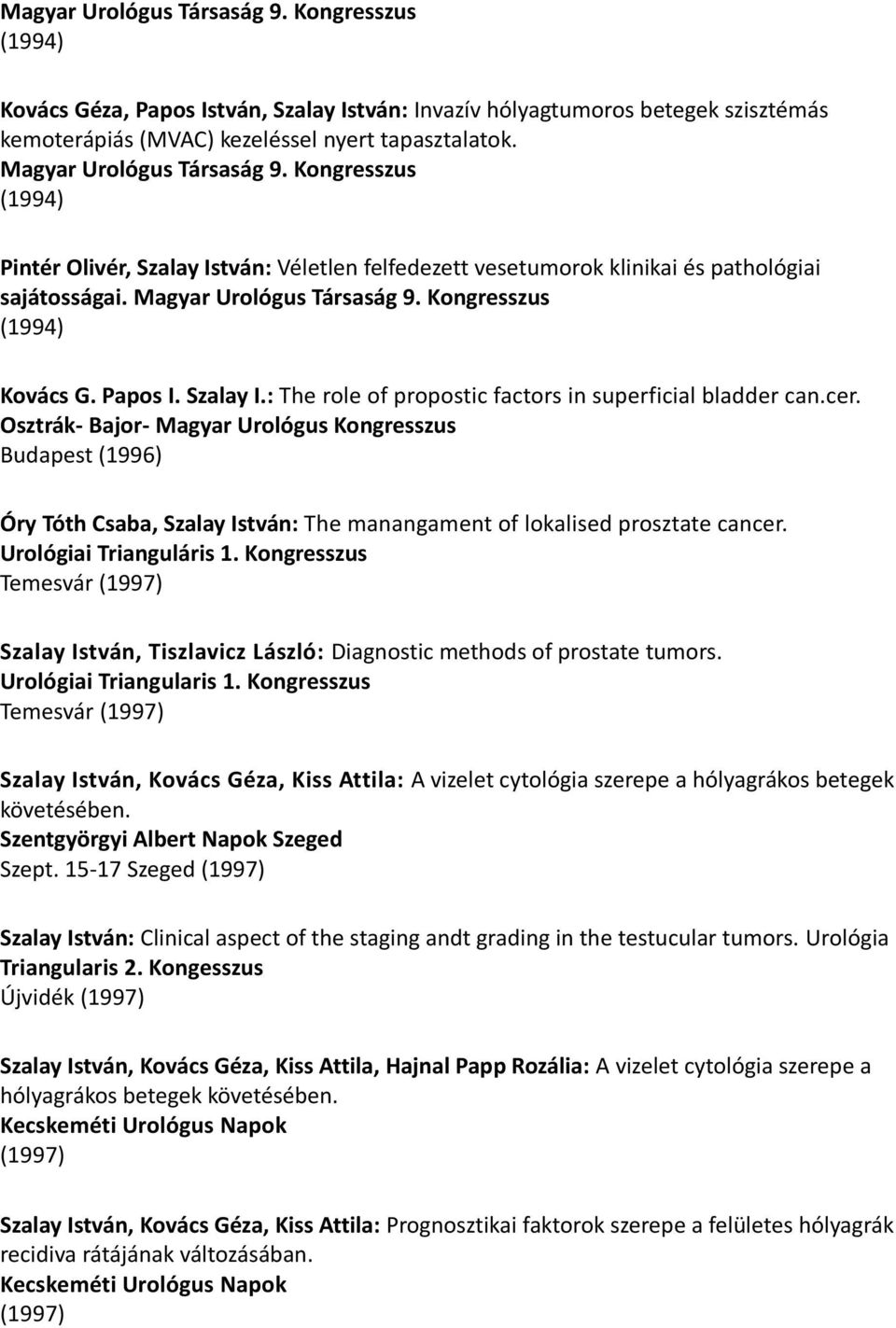 Kongresszus (1994) Kovács G. Papos I. Szalay I.: The role of propostic factors in superficial bladder can.cer.