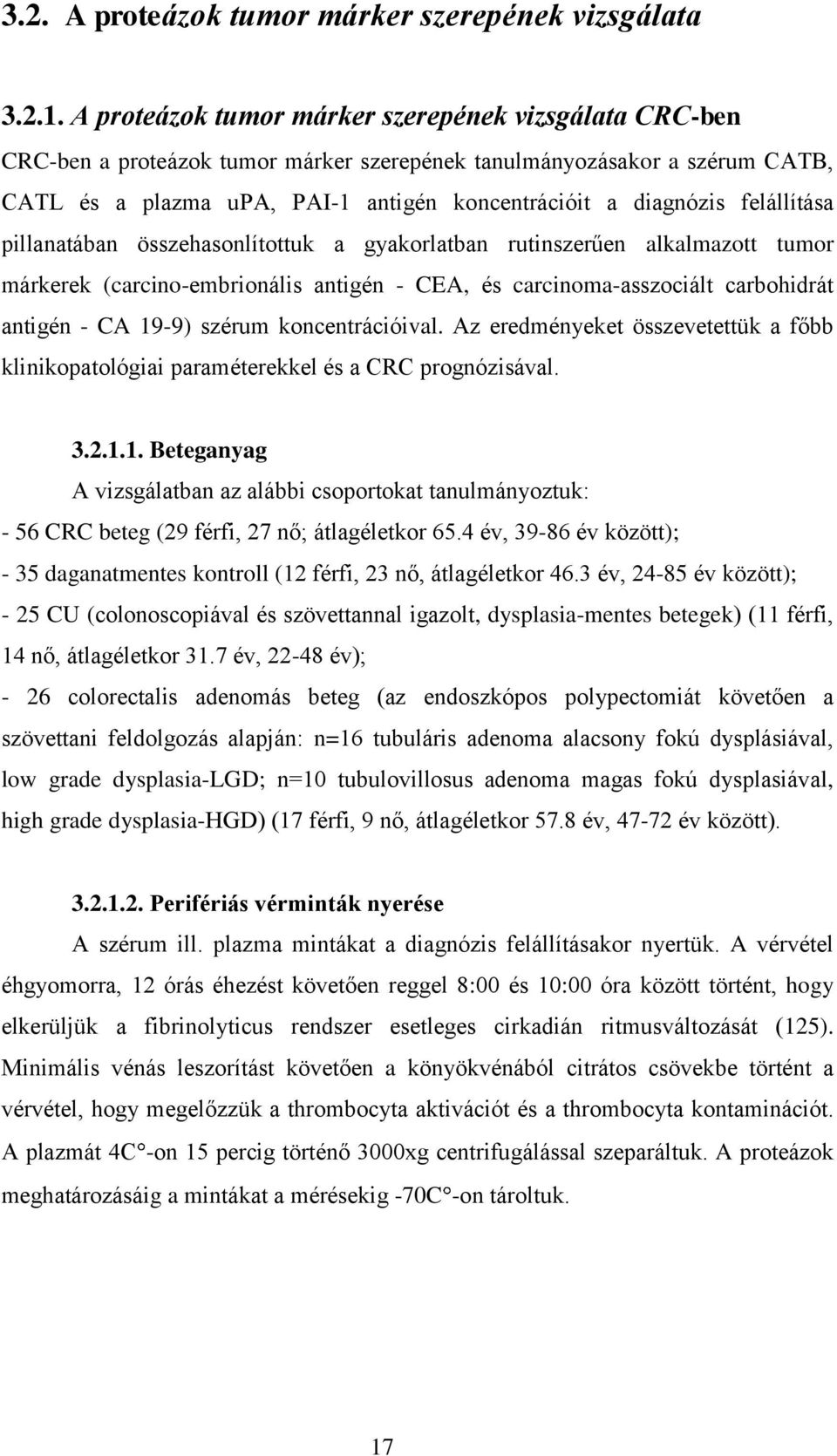 felállítása pillanatában összehasonlítottuk a gyakorlatban rutinszerűen alkalmazott tumor márkerek (carcino-embrionális antigén - CEA, és carcinoma-asszociált carbohidrát antigén - CA 19-9) szérum