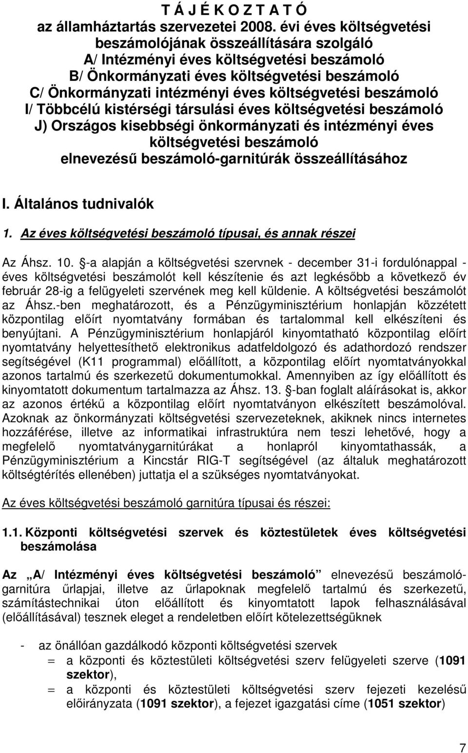 beszámoló I/ Többcélú kistérségi társulási éves költségvetési beszámoló J) Országos kisebbségi önkormányzati és intézményi éves költségvetési beszámoló elnevezéső beszámoló-garnitúrák