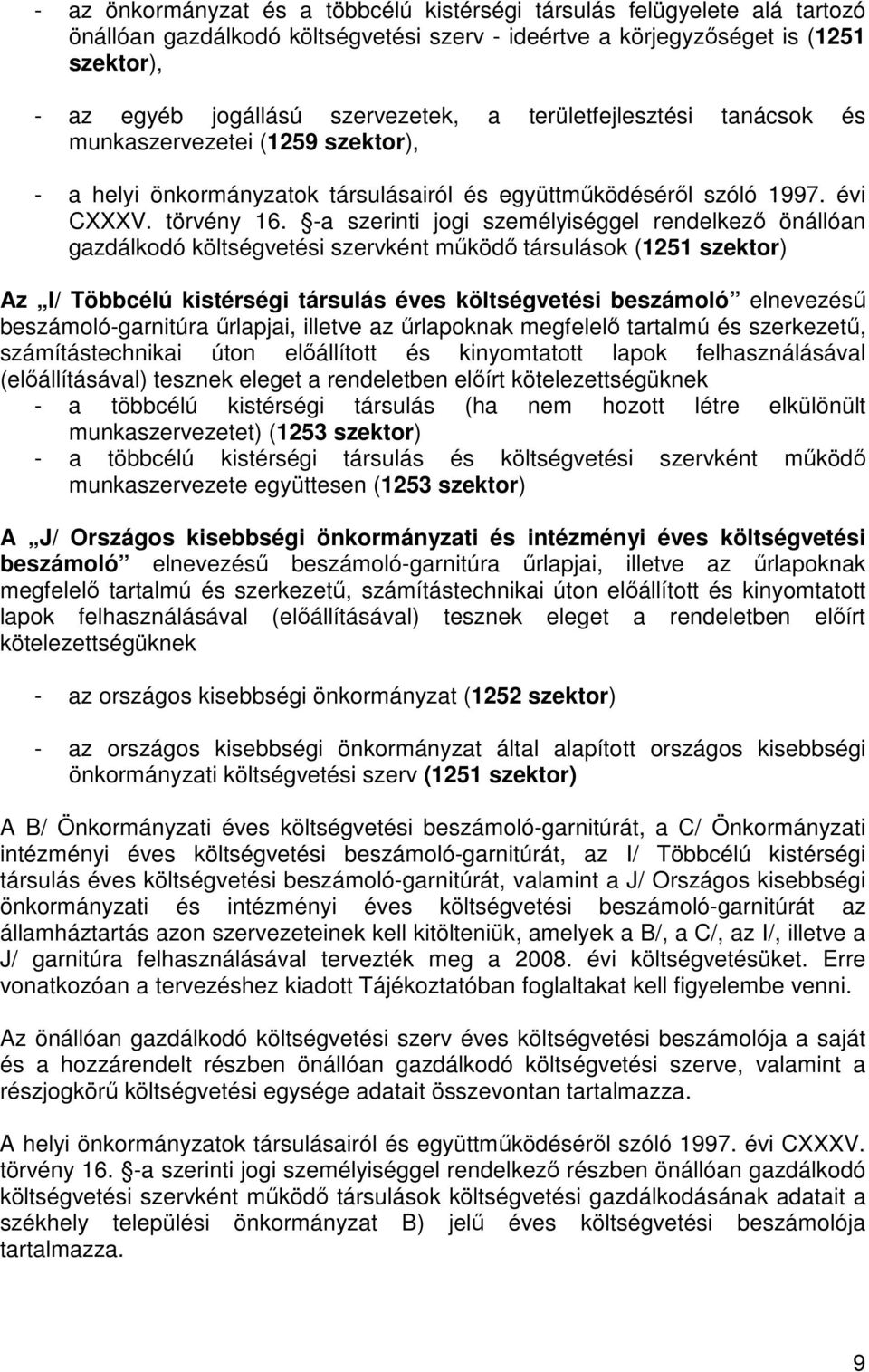 -a szerinti jogi személyiséggel rendelkezı önállóan gazdálkodó költségvetési szervként mőködı társulások (1251 szektor) Az I/ Többcélú kistérségi társulás éves költségvetési beszámoló elnevezéső