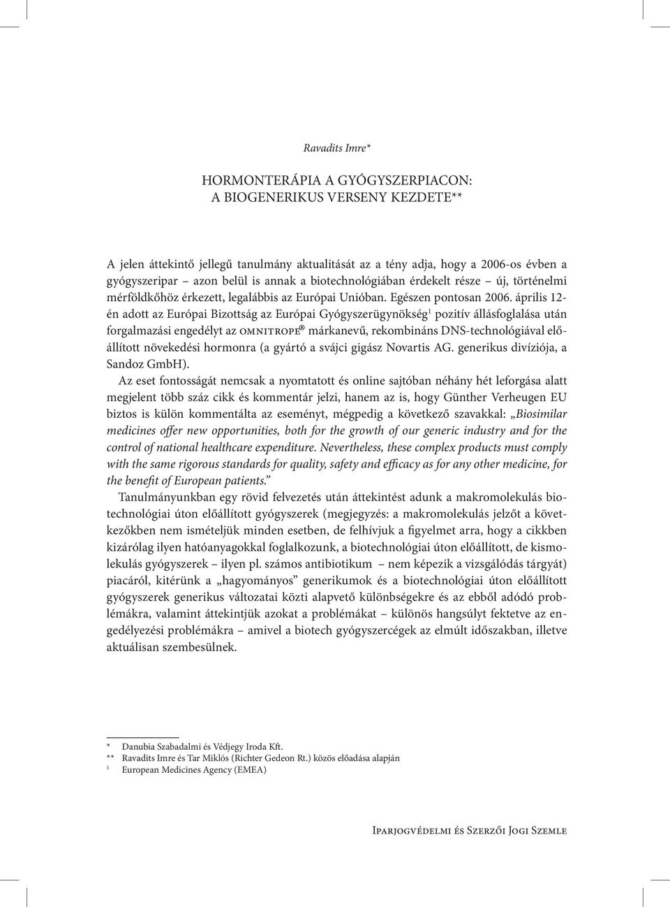 április 12- én adott az Európai Bizottság az Európai Gyógyszerügynökség 1 pozitív állásfoglalása után forgalmazási engedélyt az omnitrope márkanevű, rekombináns DNS-technológiával előállított