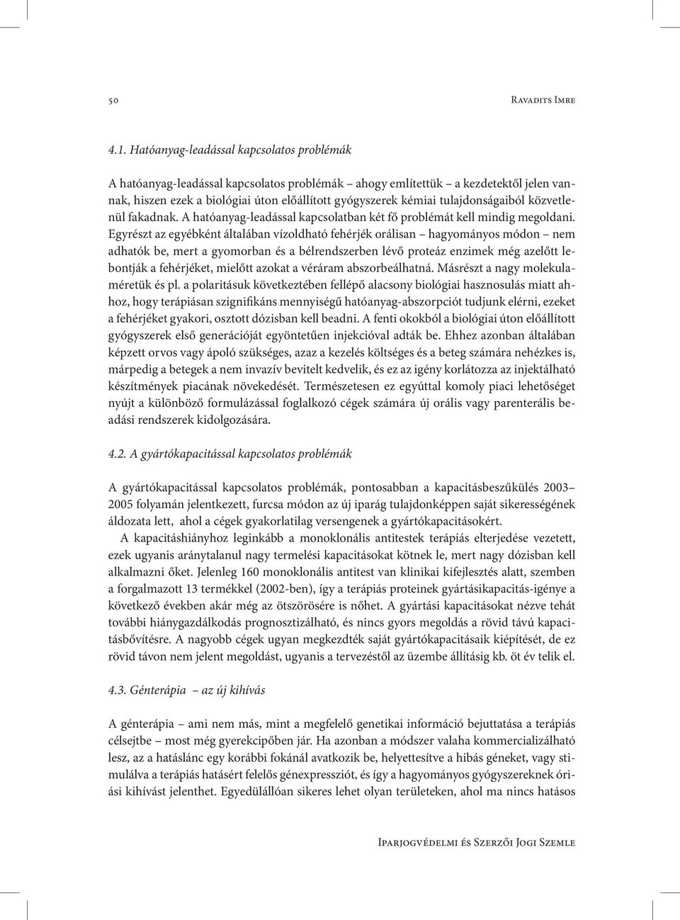 tulajdonságaiból közvetlenül fakadnak. A hatóanyag-leadással kapcsolatban két fő problémát kell mindig megoldani.