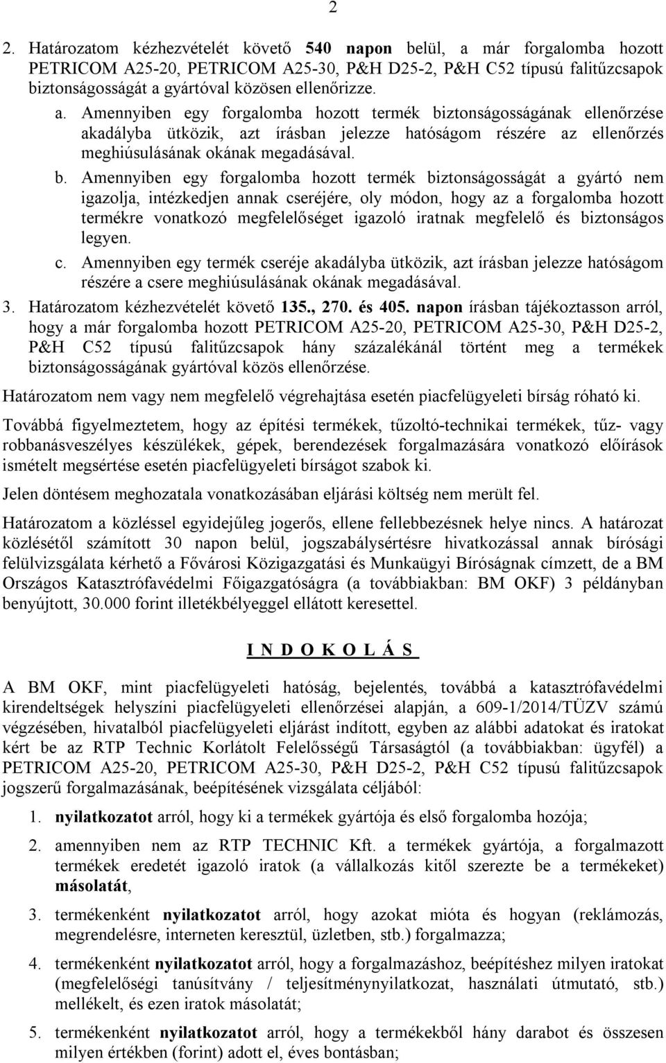 ztonságosságának ellenőrzése akadályba ütközik, azt írásban jelezze hatóságom részére az ellenőrzés meghiúsulásának okának megadásával. b.