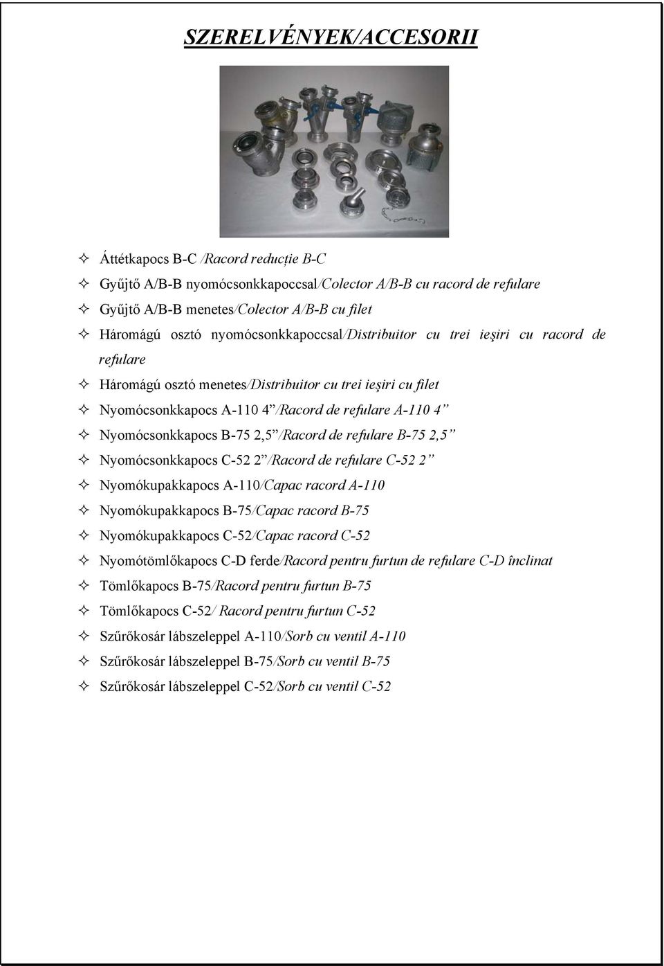 B-75 2,5 /Racord de refulare B-75 2,5 Nyomócsonkkapocs C-52 2 /Racord de refulare C-52 2 Nyomókupakkapocs A-110/Capac racord A-110 Nyomókupakkapocs B-75/Capac racord B-75 Nyomókupakkapocs C-52/Capac