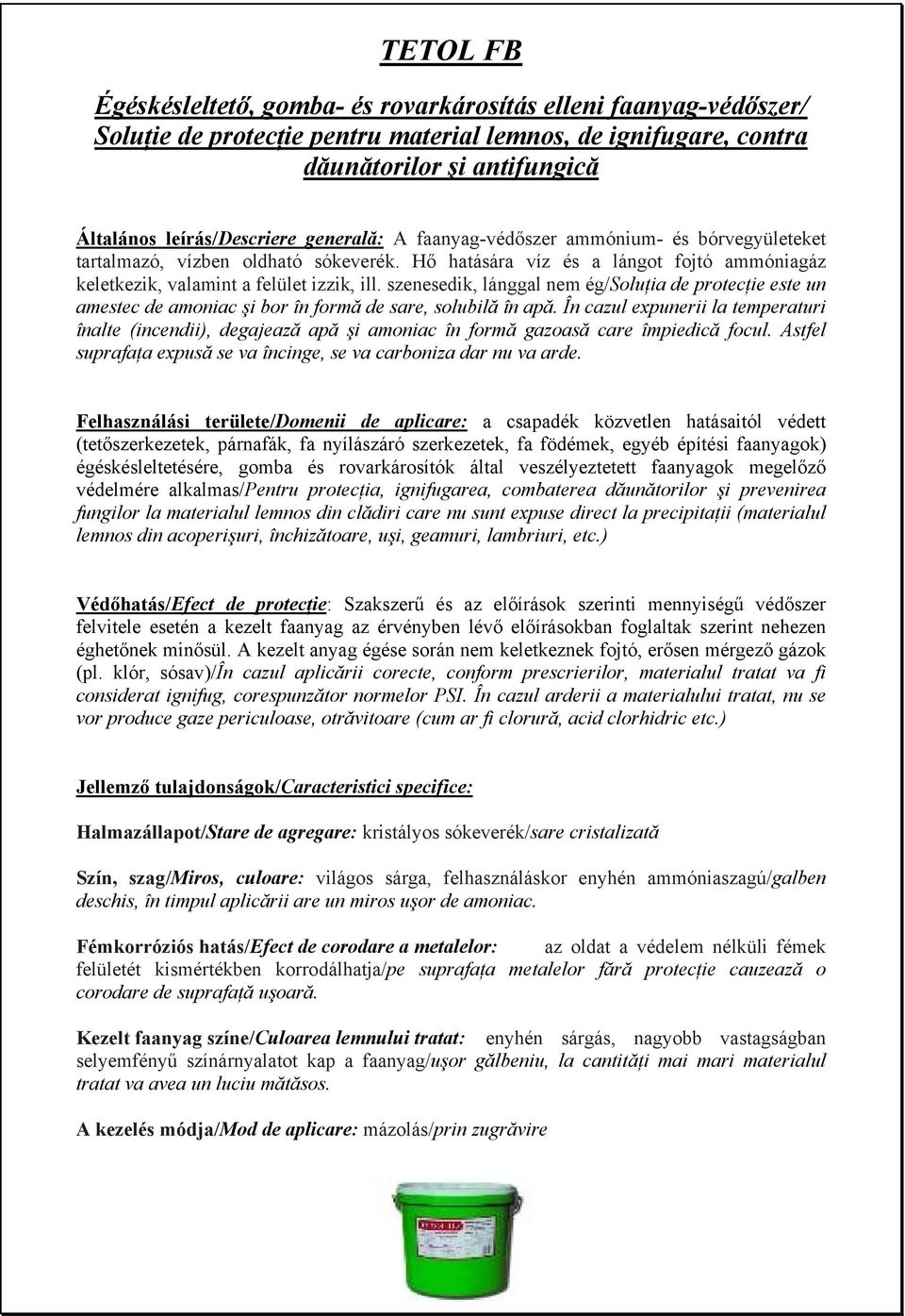 szenesedik, lánggal nem ég/soluţia de protecţie este un amestec de amoniac şi bor în formă de sare, solubilă în apă.