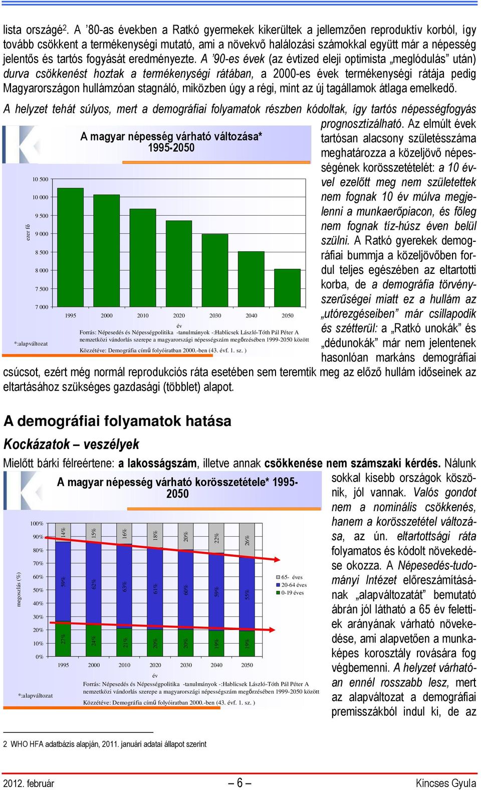 fogyását eredményezte.