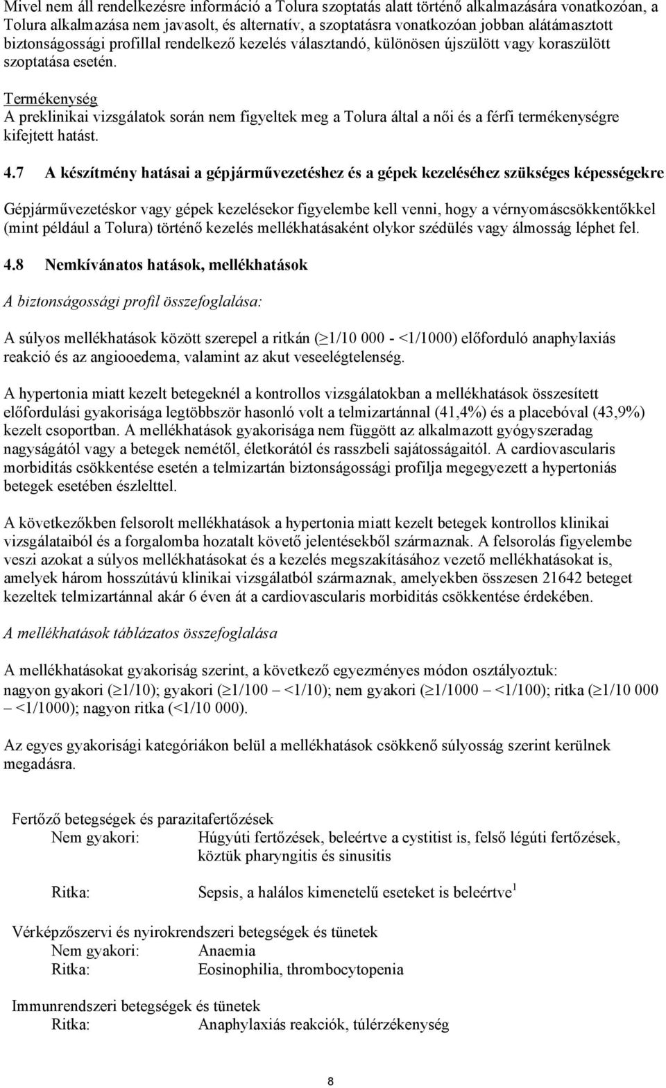 Termékenység A preklinikai vizsgálatok során nem figyeltek meg a Tolura által a női és a férfi termékenységre kifejtett hatást. 4.