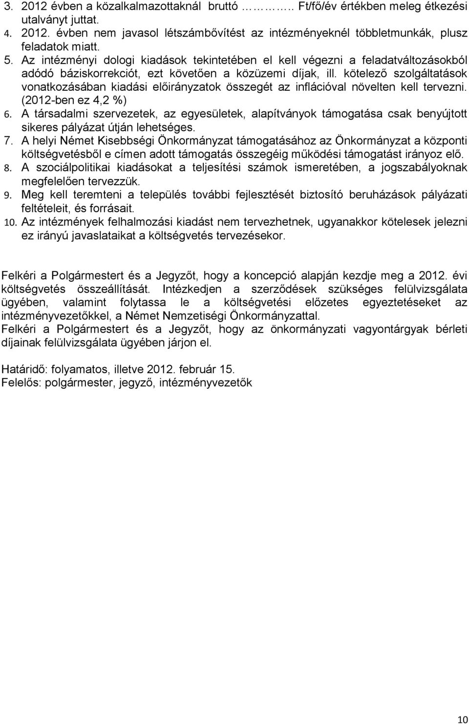 kötelező szolgáltatások vonatkozásában kiadási előirányzatok összegét az inflációval növelten kell tervezni. (2012-ben ez 4,2 %) 6.