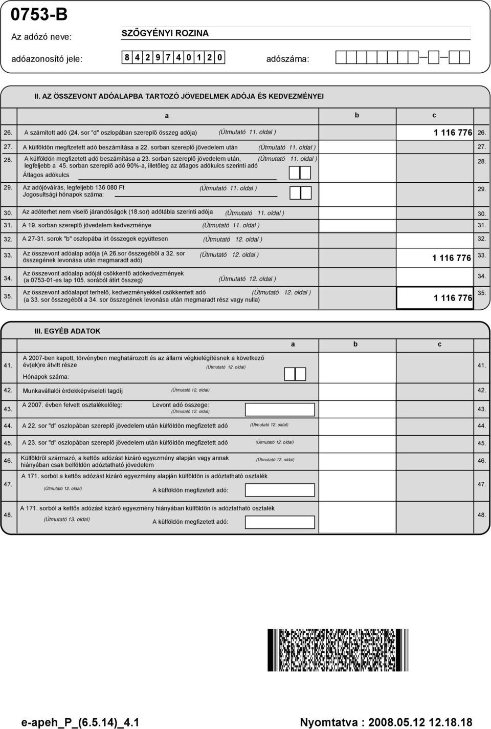 oldal ) 28. legfeljebb a 45. sorban szereplő adó 90%-a, illetőleg az átlagos adókulcs szerinti adó Átlagos adókulcs 29. Az adójóváírás, legfeljebb 136 080 Ft Jogosultsági hónapok száma: (Útmutató 11.