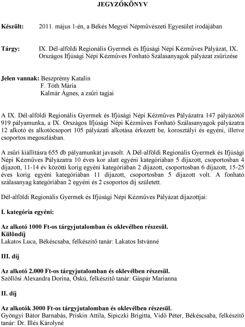 Dél-alföldi Regionális Gyermek és Ifjúsági Népi Kézműves Pályázatra 147 pályázótól 919 pályamunka, a IX.