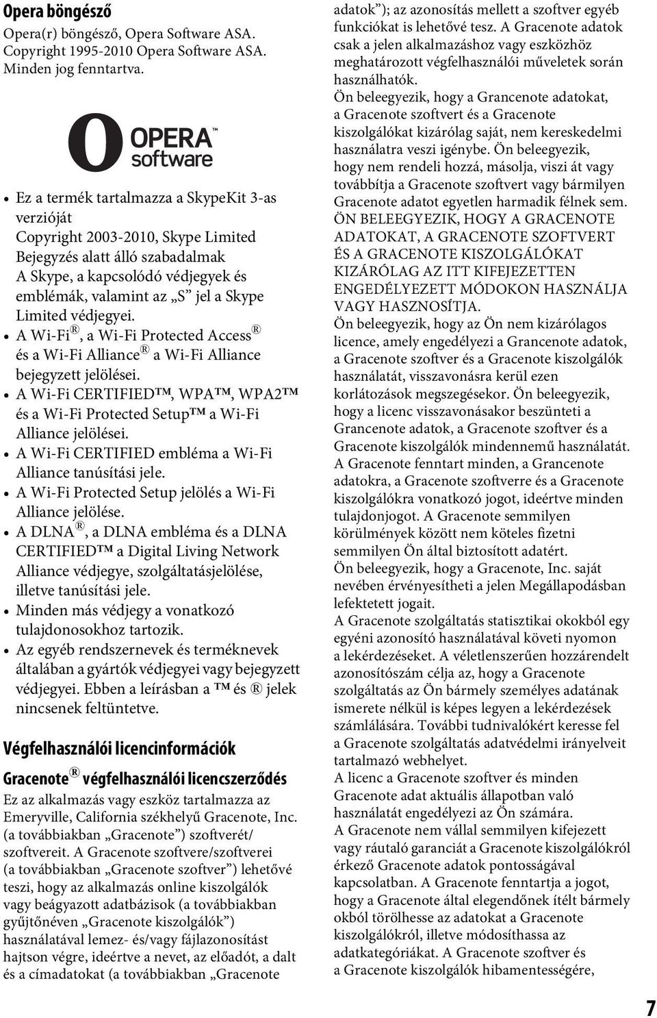 védjegyei. A Wi-Fi, a Wi-Fi Protected Access és a Wi-Fi Alliance a Wi-Fi Alliance bejegyzett jelölései. A Wi-Fi CERTIFIED, WPA, WPA2 és a Wi-Fi Protected Setup a Wi-Fi Alliance jelölései.