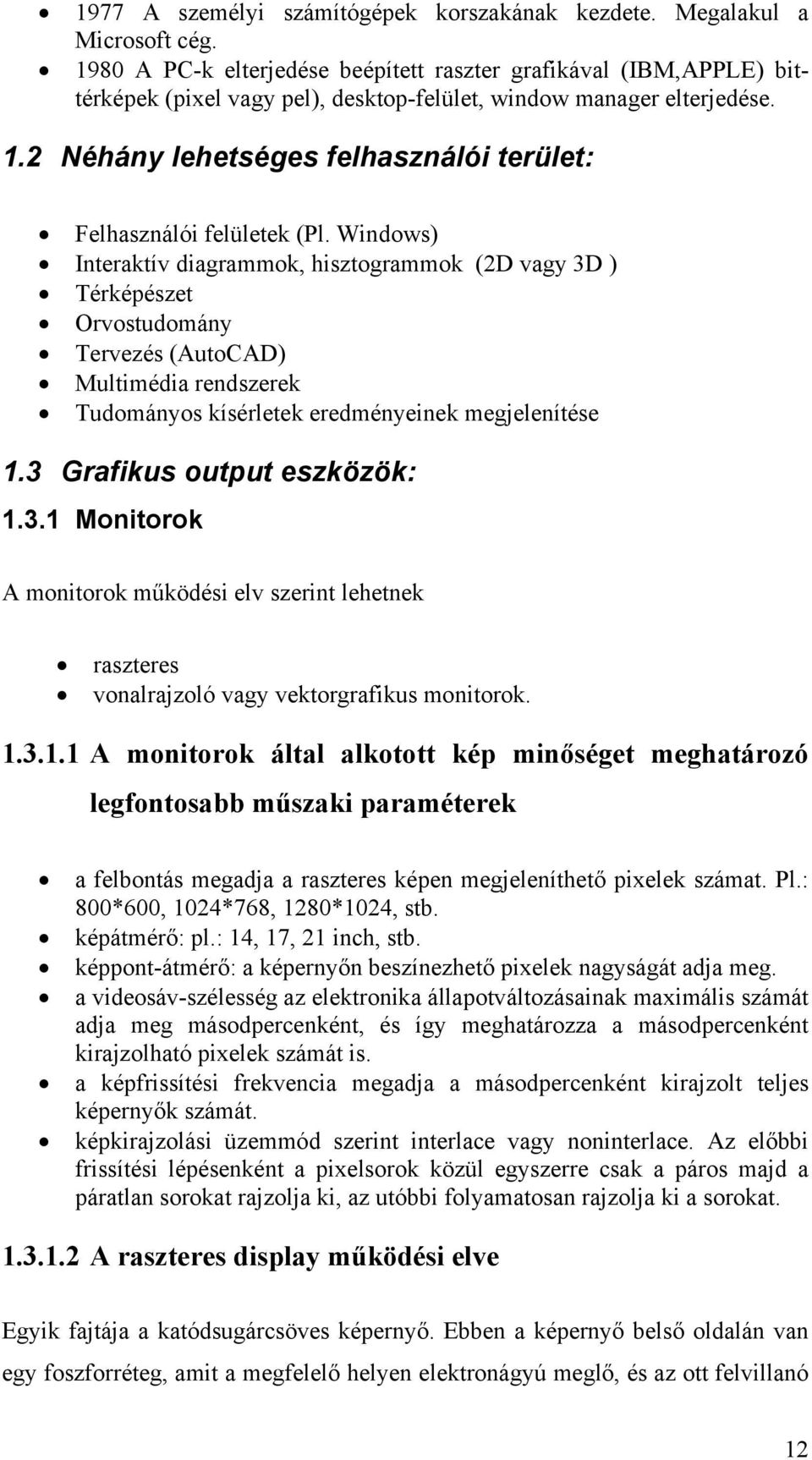 2 Néhány lehetséges felhasználói terület: Felhasználói felületek (Pl.