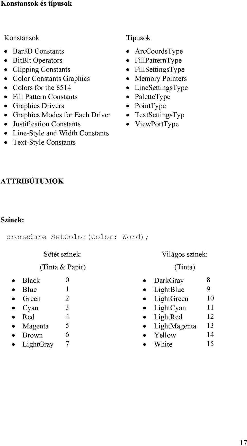 Pointers LineSettingsType PaletteType PointType TextSettingsTyp ViewPortType ATTRIBÚTUMOK Színek: procedure SetColor(Color: Word); Sötét színek: Világos színek: (Tinta &