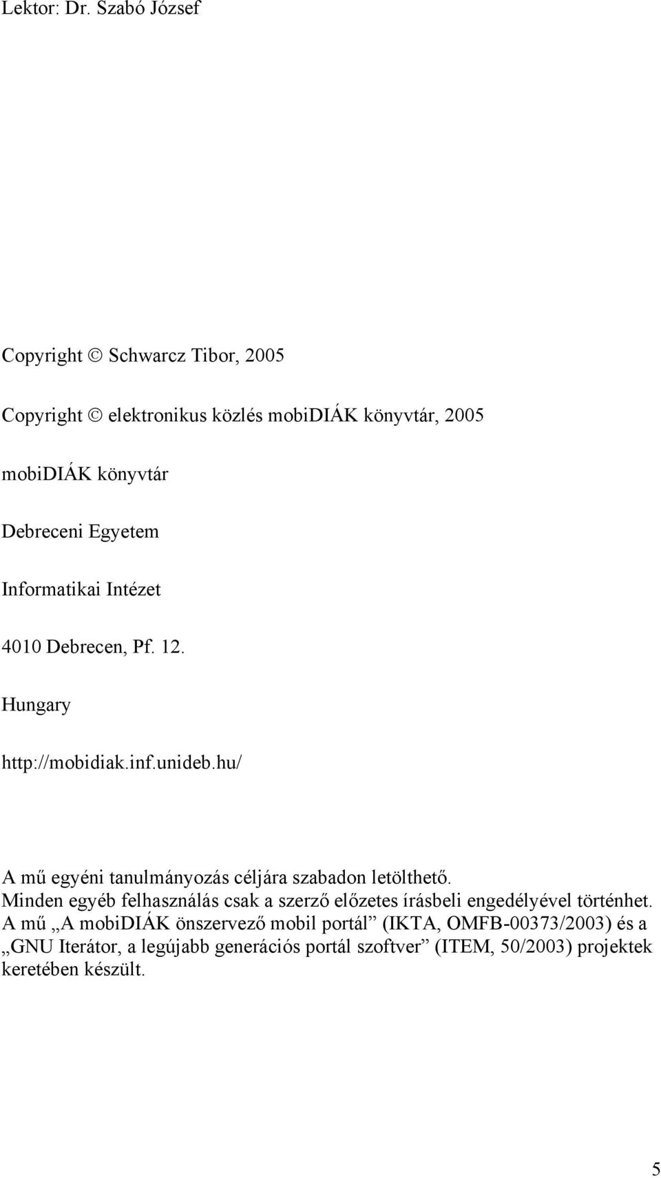 Informatikai Intézet 4010 Debrecen, Pf. 12. Hungary http://mobidiak.inf.unideb.