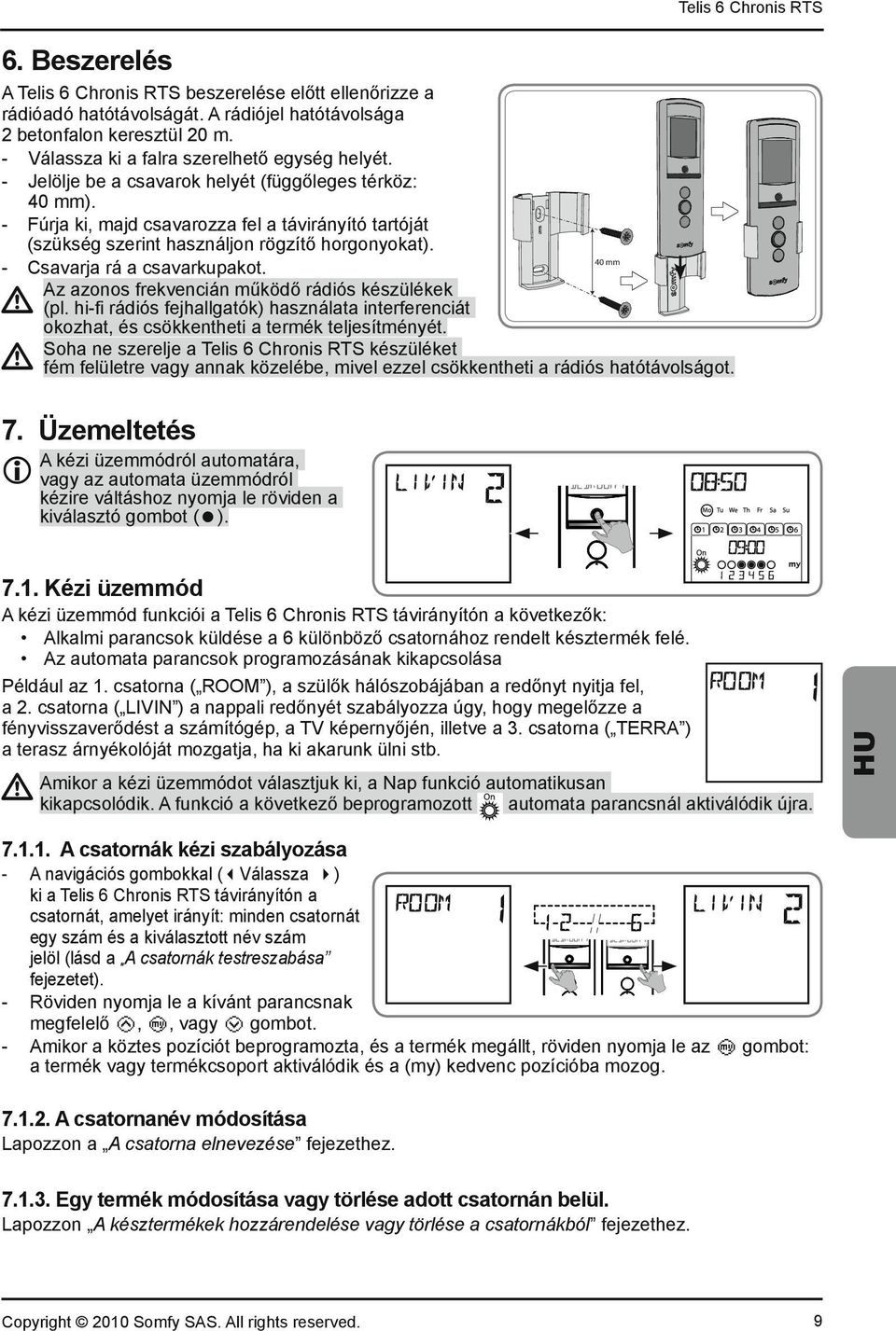 Az azonos frekvencián m köd rádiós készülékek (pl. hi-fi rádiós fejhallgatók) használata interferenciát okozhat, és csökkentheti a termék teljesítményét.