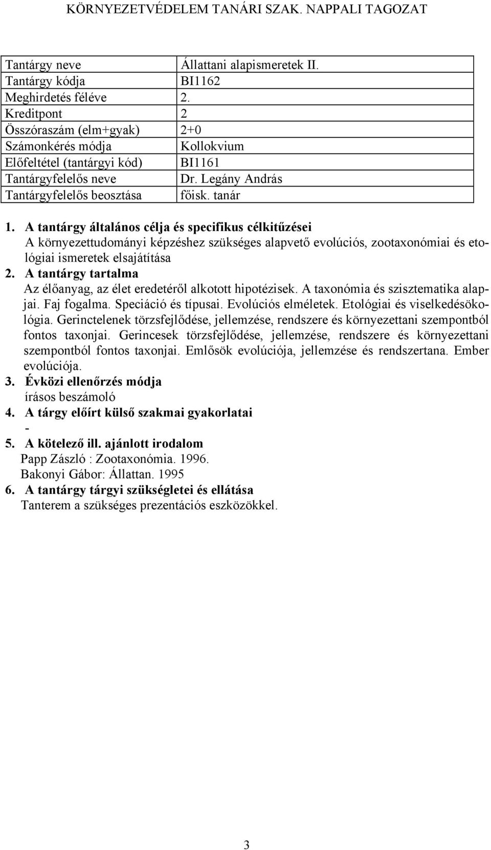 A taxonómia és szisztematika alapjai. Faj fogalma. Speciáció és típusai. Evolúciós elméletek. Etológiai és viselkedésökológia.