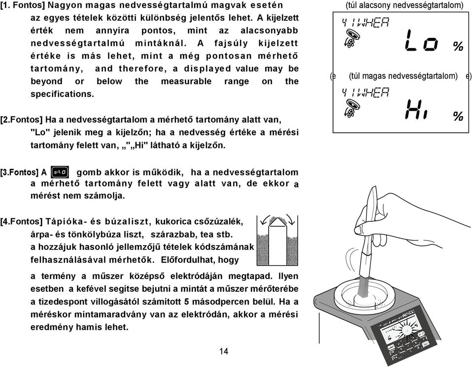 A fajsúly kijelzett értéke is más lehet, mint a még pontosan mérhető tartomány, and therefore, a displayed value may be beyond or below the measurable range on the specifications.