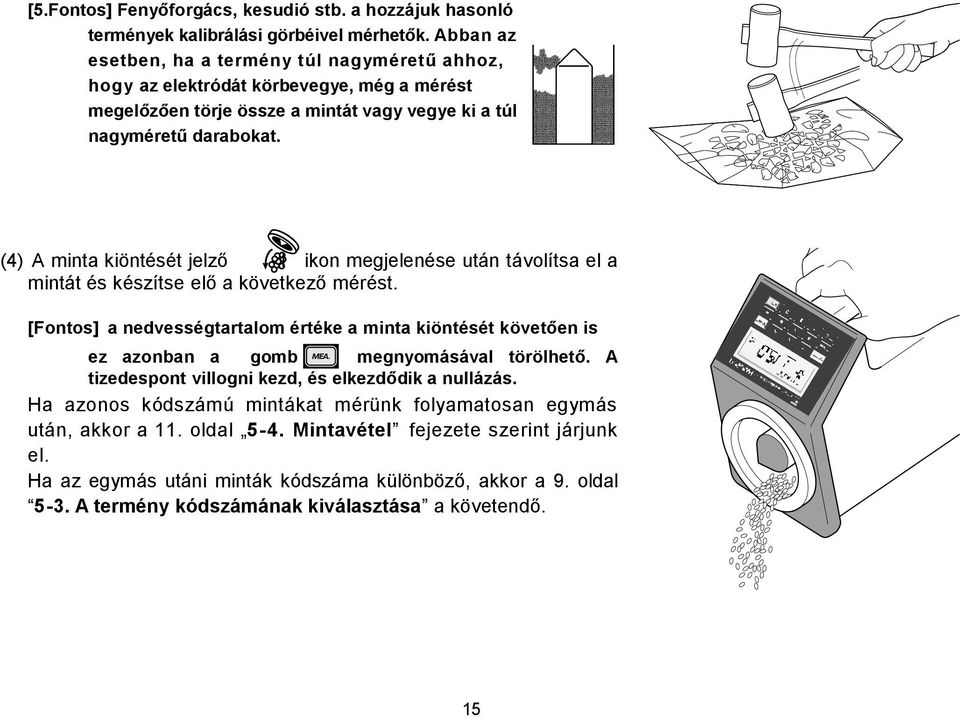 (4) A minta kiöntését jelző I ikon megjelenése után távolítsa el a mintát és készítse elő a következő mérést.